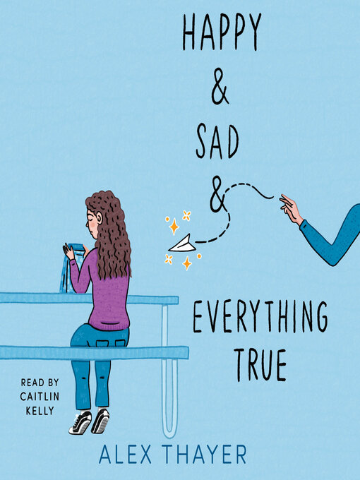 Title details for Happy & Sad & Everything True by Alex Thayer - Wait list